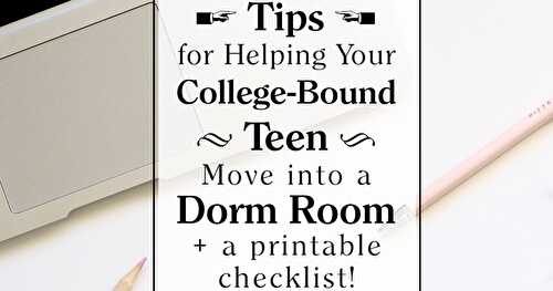 Tips for Helping Your College-Bound Teen Move into a Dorm Room + a Printable Checklist!
