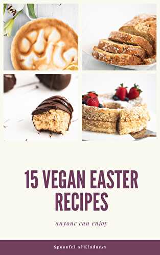 15 Must-Try Vegan Easter Recipes - Spoonful of Kindness