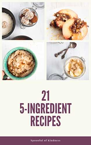 21 Easy 5-Ingredient Recipes - Spoonful of Kindness