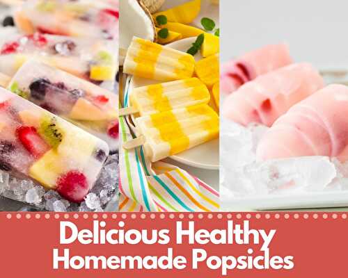 Delicious Healthy Homemade Popsicles - Stef's Eats and Sweets