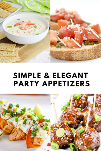 Simple & Elegant Party Appetizers - Stef's Eats and Sweets