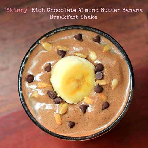 "Skinny" Rich Chocolate Almond Butter Banana Breakfast Shake {GF & Dairy Free}