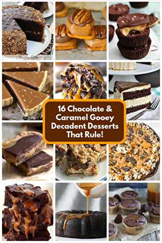 16 Chocolate & Caramel Gooey Decadent Desserts That Rule!