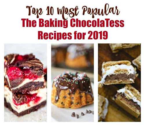 Top 10 Most Popular Baking ChocolaTess Recipes for 2019