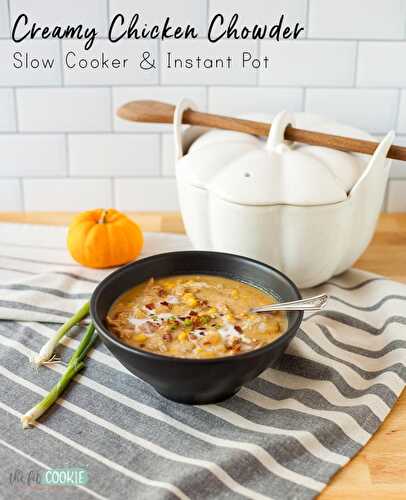 Creamy Chicken Chowder (Slow Cooker and Instant Pot)