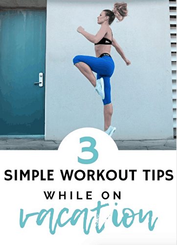 3 Tips for Staying Active on Vacation (and Hotel Workout Ideas!)