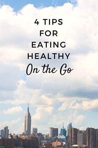 4 Tips for Eating Healthy on the Go