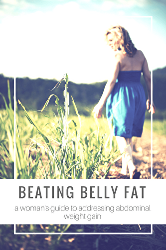 Beating Belly Fat: A Woman's Guide to Addressing Abdominal Weight Gain