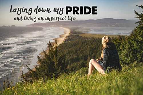 Laying down my pride and living an imperfect life