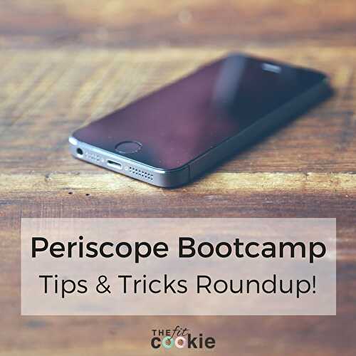 Periscope Bootcamp: Tips and Tricks for Periscope