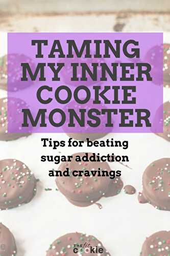 Taming My Inner Cookie Monster and Beating Sugar Cravings