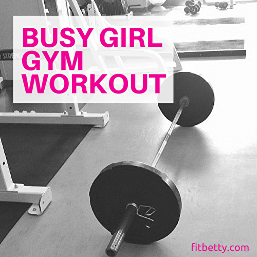 The Busy Girl Gym Workout (Total Body Workout)