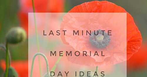 Last Minute Memorial Day Ideas