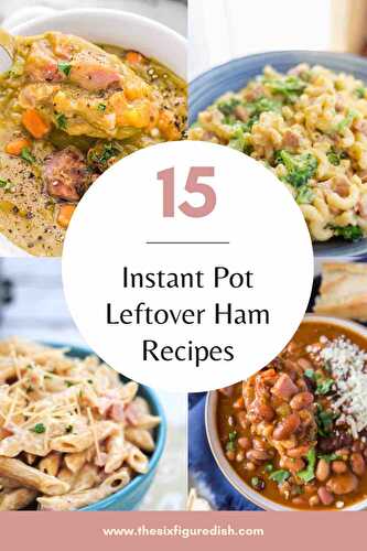 15 Instant Pot Leftover Ham Recipes - The Six Figure Dish