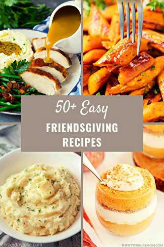 50+ Easy Friendsgiving Recipes - The Six Figure Dish