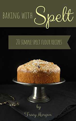 The Spelt Kitchen's Baking with Spelt ebook (with 20 simple recipes)