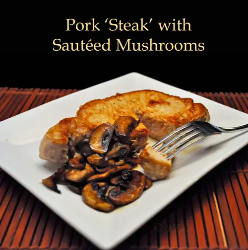Pork 'Steak' with Sautéed Mushrooms, the update