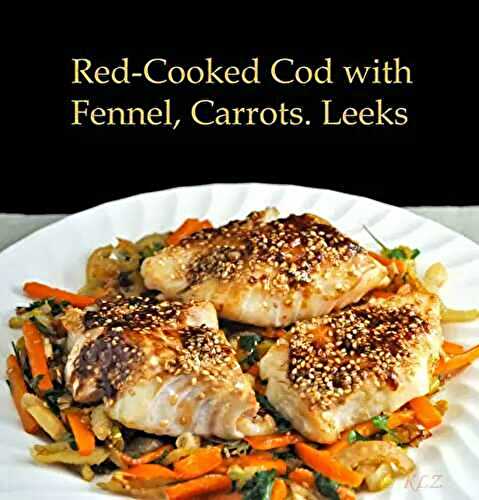 Red-Cooked Cod with Fennel, Carrots and Leeks, the update