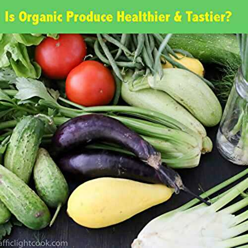 Is organic produce healthier & Tastier?