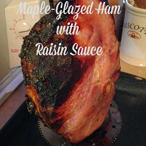 Maple Glazed Ham with Raisin Sauce