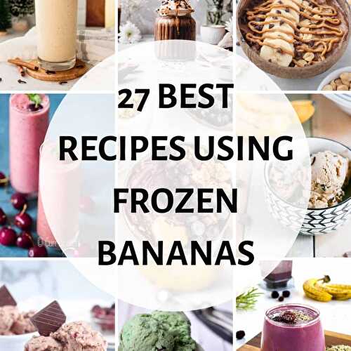 27 Best Recipes Using Frozen Bananas