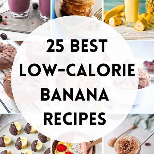 25 Best Low-Calorie Banana Recipes