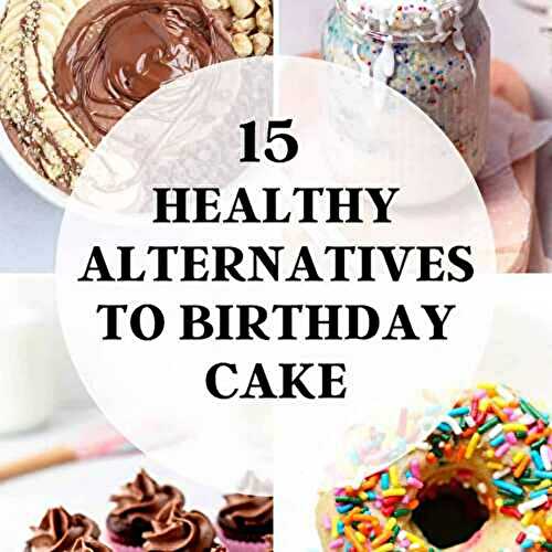 15 Healthy Alternatives to Birthday Cake