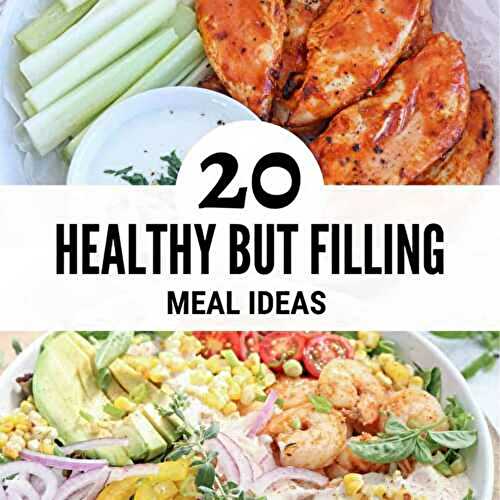 20 Healthy and Filling Meal Ideas (that won't leave you hungry)