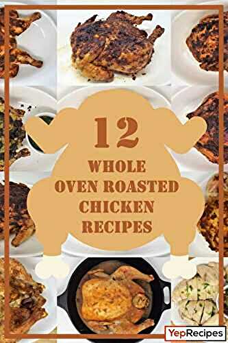 12 Whole Oven Roasted Chicken Recipes