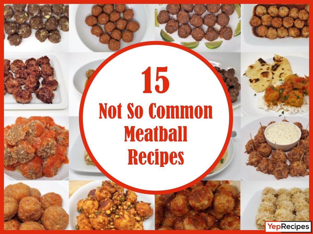 15 Not So Common Meatball Recipes