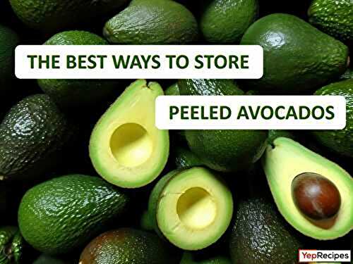 Recommended and Not Recommended Ways to Store Peeled Avocado