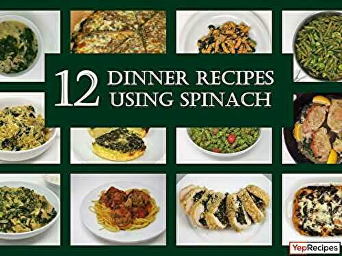 12 Dinner Recipes Using Spinach