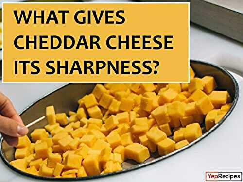 What Makes Cheddar Cheese Sharp?