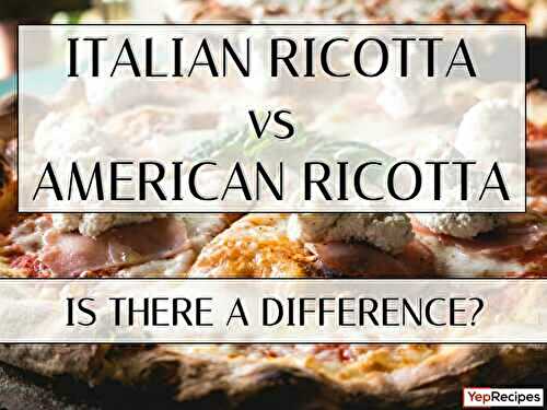 Italian Ricotta vs American Ricotta: Is There a Difference?