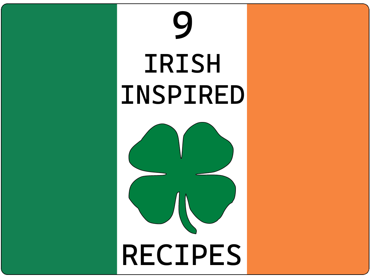 9 Irish Inspired Recipes