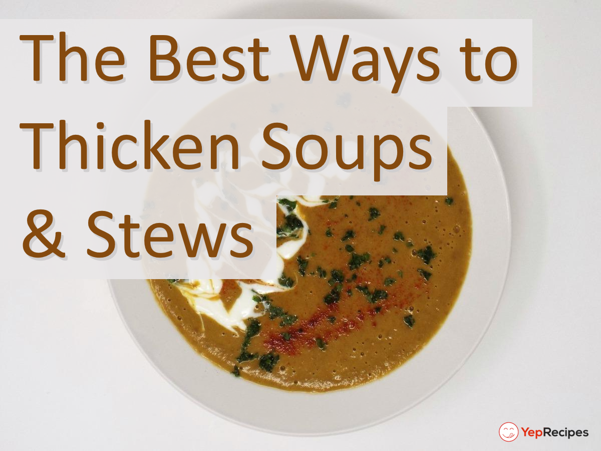 Thickening Soups and Stews: Techniques and Tips