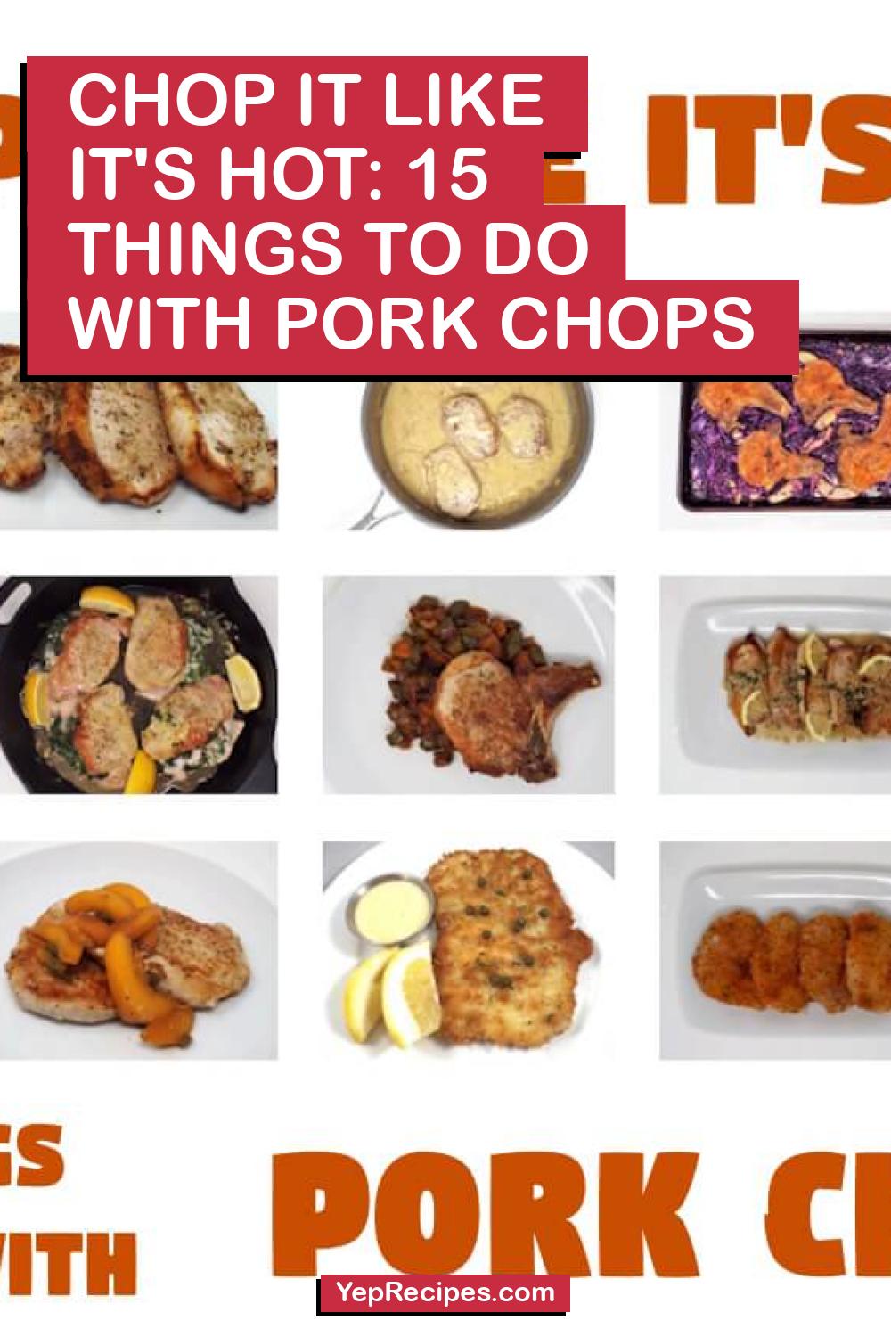 Chop It Like It's Hot: 15 Things to do with Pork Chops