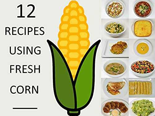 12 Recipes Using Fresh Corn