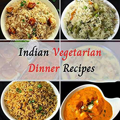 40+ Indian Vegetarian Dinner Recipes
