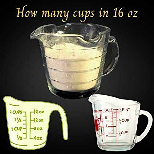 How many cups is 16 oz?