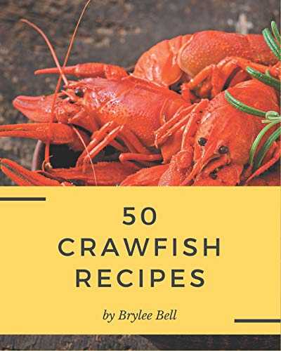 50 Crawfish Recipes: Crawfish Cookbook - Where Passion for Cooking Begins