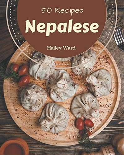 50 Nepalese Recipes: A Nepalese Cookbook for All Generation