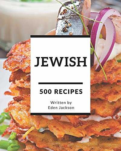 500 Jewish Recipes: Make Cooking at Home Easier with Jewish Cookbook!