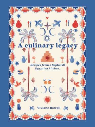 A Culinary legacy: Recipes from a Sephardi Egyptian kitchen