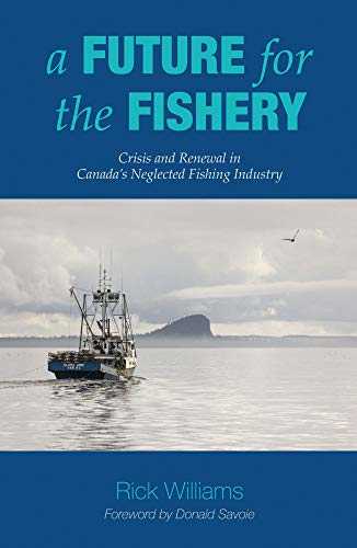 A Future for the Fishery: Crisis and Renewal in Canada's Neglected Fishing Industry