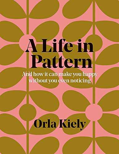 A Life in Pattern: And how it can make you happy without you even noticing