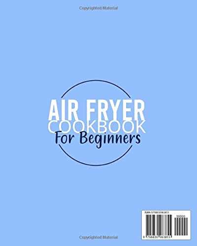 Air Fryer Cookbook for Beginners: Delight Your Taste Buds with Simple, Quick & Delicious Recipes with 5 Base Ingredients — Uncover Expert Tips to Effortlessly Become an Air Fryer Pro