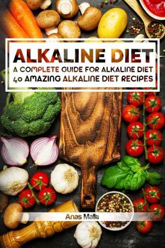 Alkaline Diet: 2 manuscripts: A Complete Guide For Alkaline Diet, Alkaline Diet Cookbook: Balance Your Acidity Levels & Learn 40 New Amazing Alkaline Diet Recipes, 2 in 1 bundle
