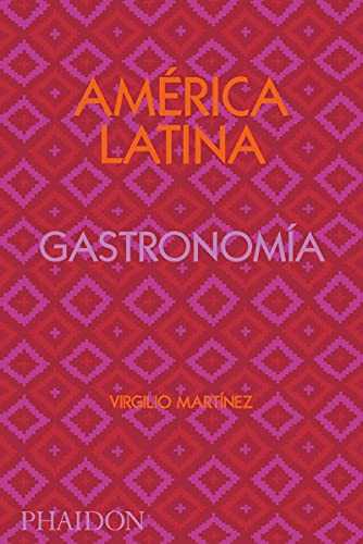 América Latina Gastronomía/ The Latin American Cookbook