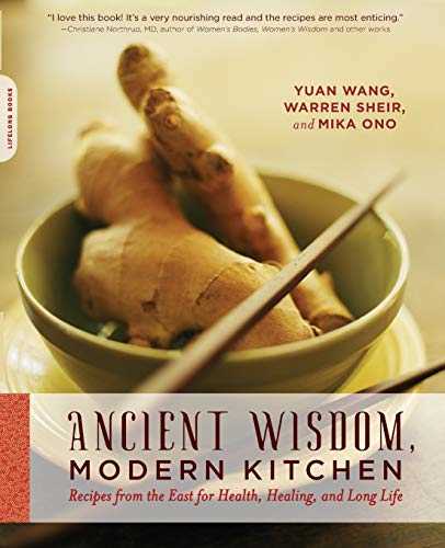 Ancient Wisdom, Modern Kitchen: Recipes from the East for Health, Healing, and Long Life